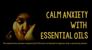 Calm Anxiety With Essential Oils