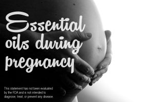Essential Oils and Pregnancy