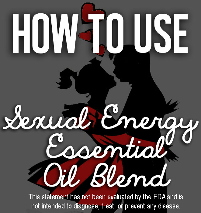 How to Use Sexual Energy Essential Oil Blend
