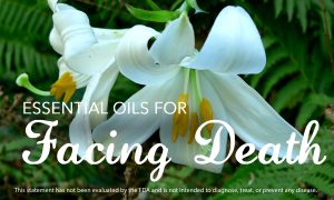 Essential Oils for Facing Death