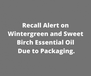 Recall Alert for Birch & Wintergreen Essential Oils Due to Packaging